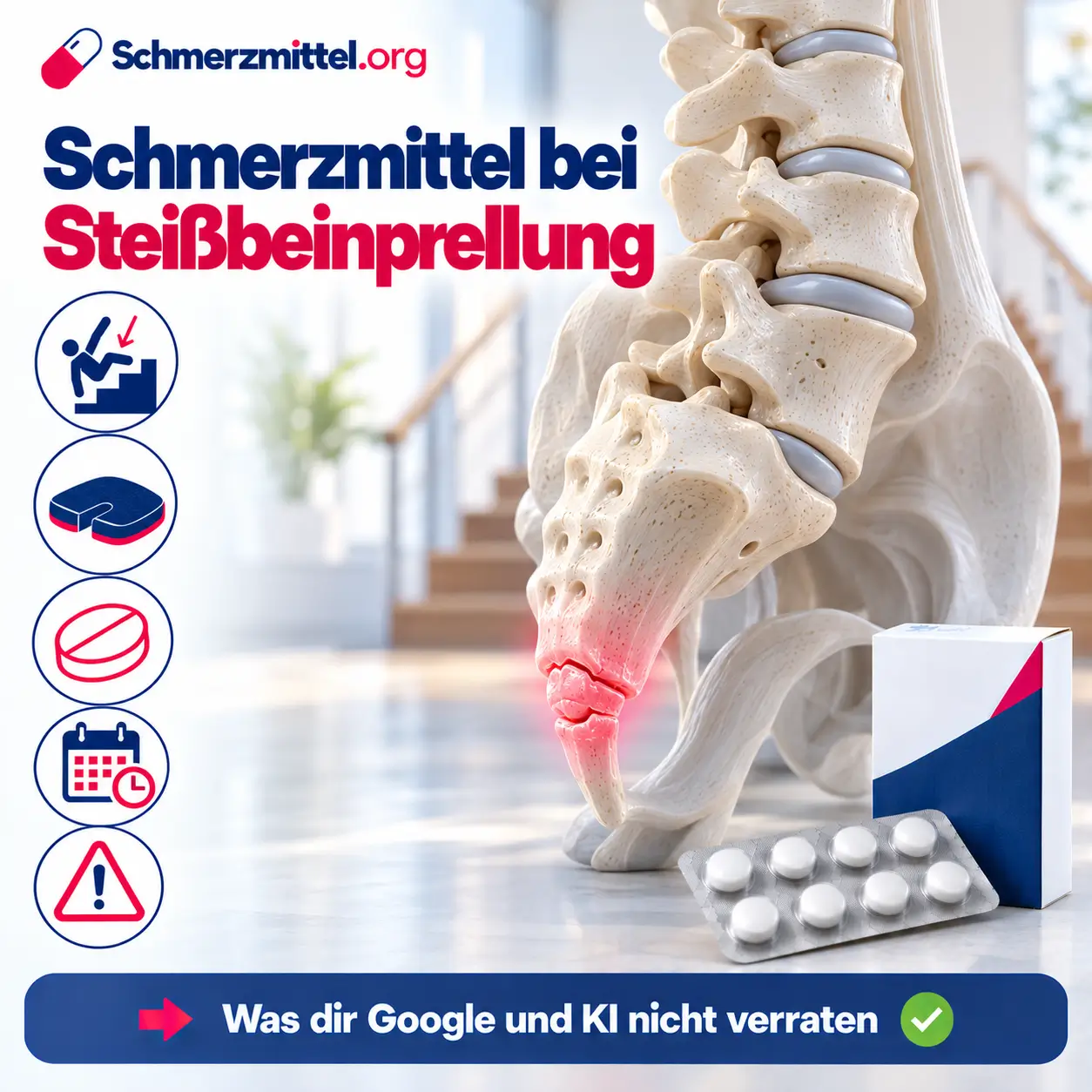 Schmerzmittel bei Steißbeinprellung, 3D-Modell von Lendenwirbeln, Kreuzbein und rot leuchtendem Steißbein von der Seite vor einem Treppenhaus, davor eine Medikamentenpackung, Icons zu Sturz, Keilkissen, Schmerzmittel, Heilungsdauer und Warnzeichen